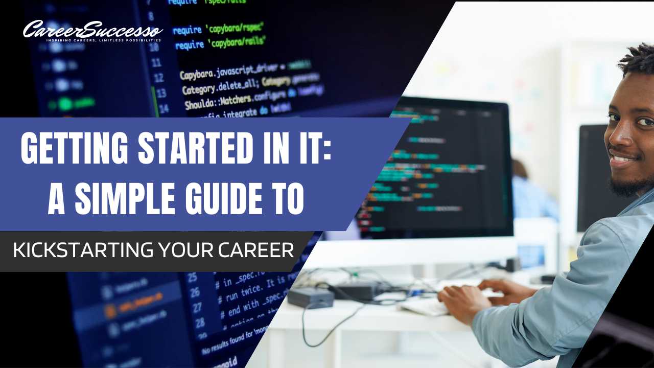 Getting Started in IT: A Simple Guide to Kickstarting Your Career