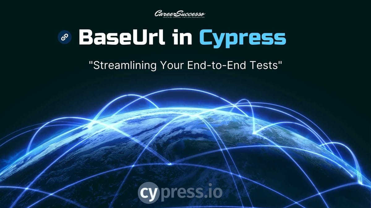 BaseUrl in Cypress: Streamlining Your End-to-End Tests