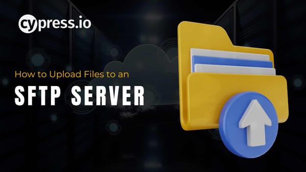 How to Upload Files to an SFTP Server Using Node.js and Cypress | careersuccesso